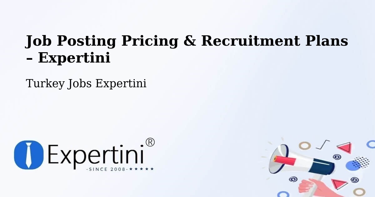 Job Posting Pricing & Recruitment Plans – Gaziemir - Gaziemir, Turkey Jobs Expertini